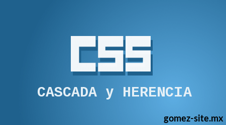 Cascada y herencia en CSS blog gomez-ste